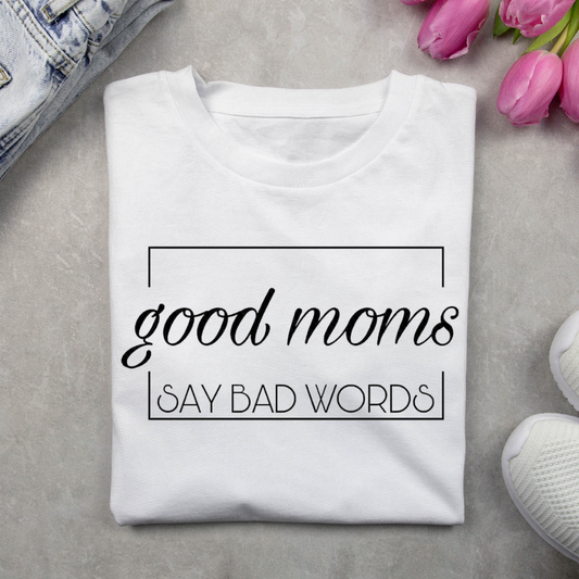 Good Moms Say Bad Words Tshirt