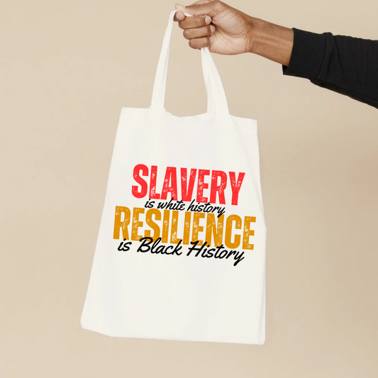 Slavery is white history Resilience is Black History Tote Bag