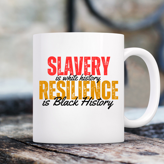 Slavery is white history Resilience is Black History Mug