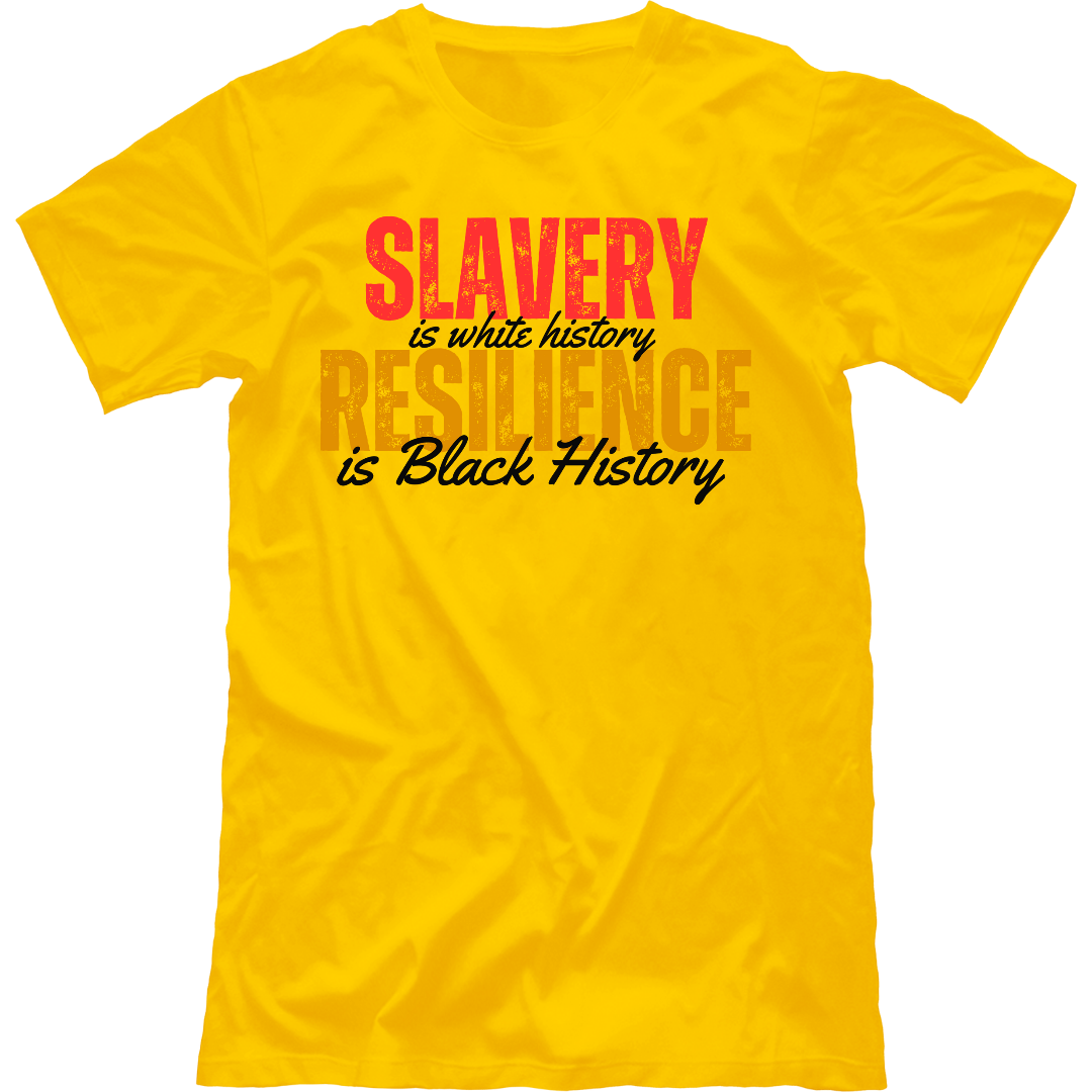 Slavery is white history Resilience is Black History Unisex Tshirt