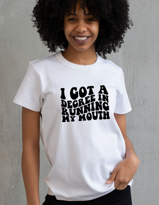 I got A degree in running my mouth tee