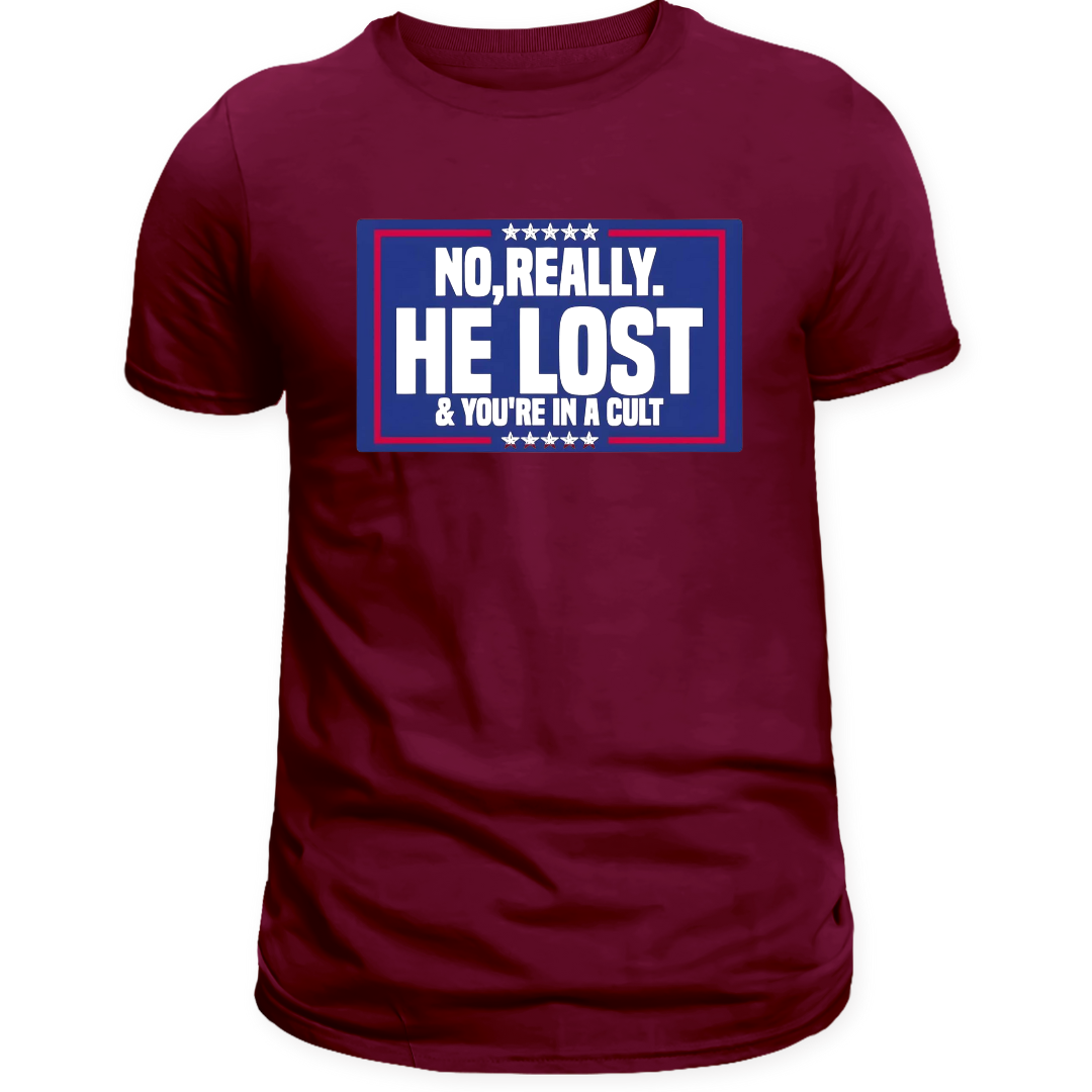 No, Really, He Lost & Your in A Cult  unisex T-shirt