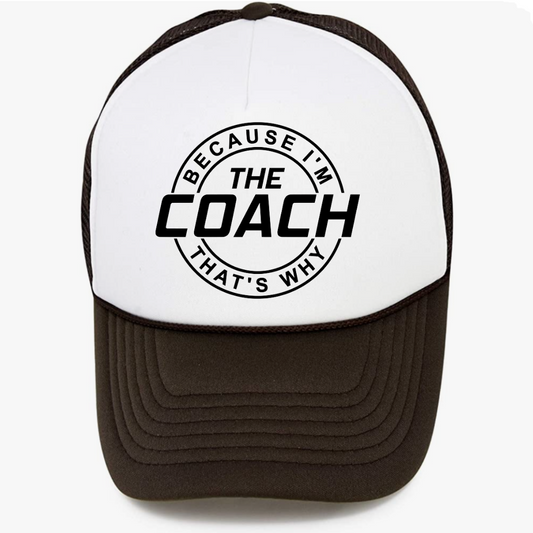 Because I'm The Coach... Trucker Cap