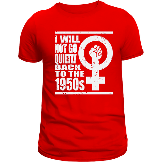 I will Not go quietly Back to the 1950s inisex T-shirt