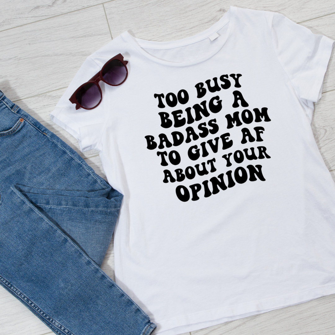 Too Busy Being A Badass Mom ....Tshirt