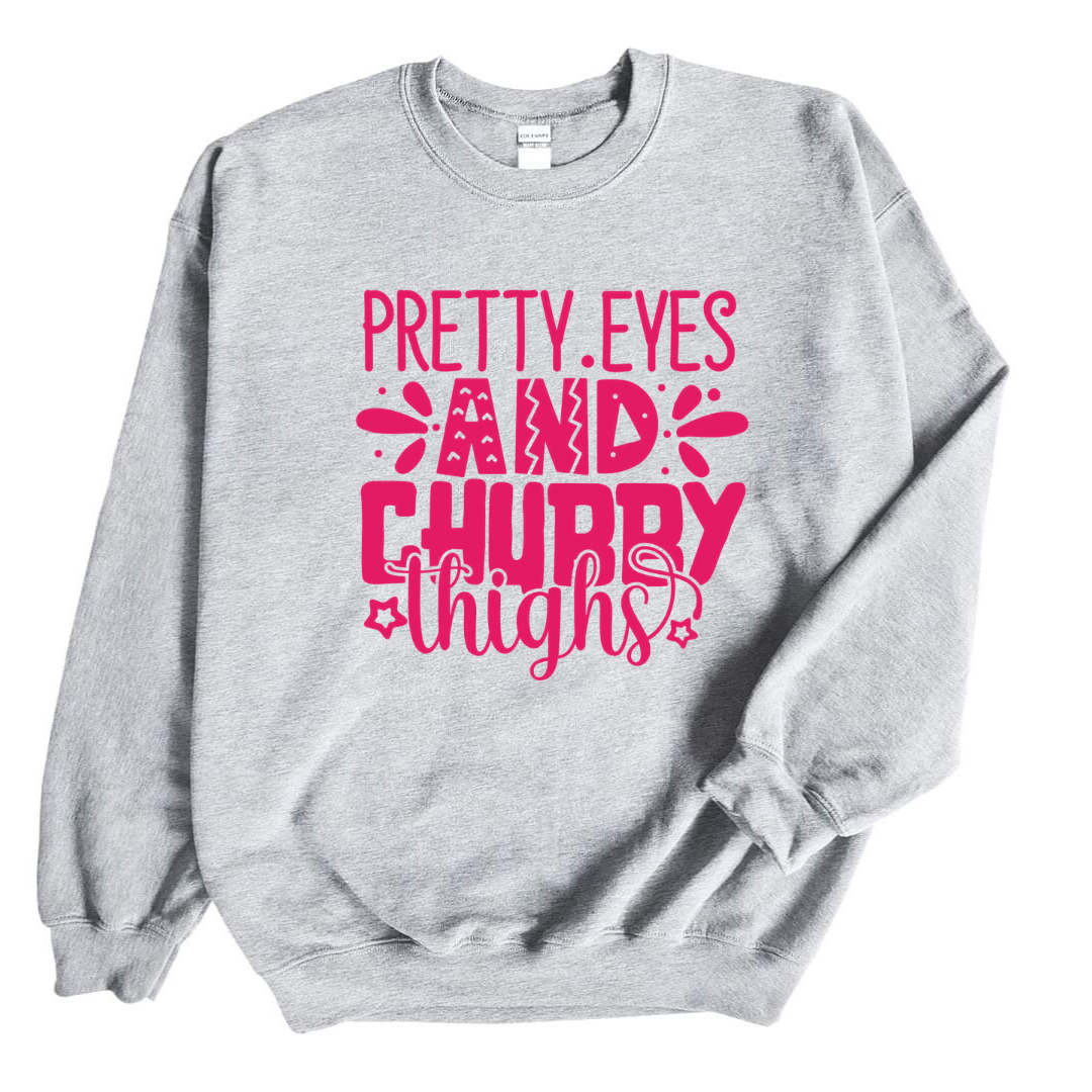 Pretty Eyes and Chubby Thighs Sweatshirt