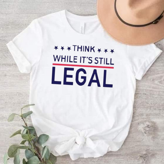 Think While Its Still Legal  unisex T-shirt