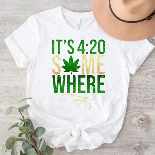 It's 4:20 Some where T-shirt