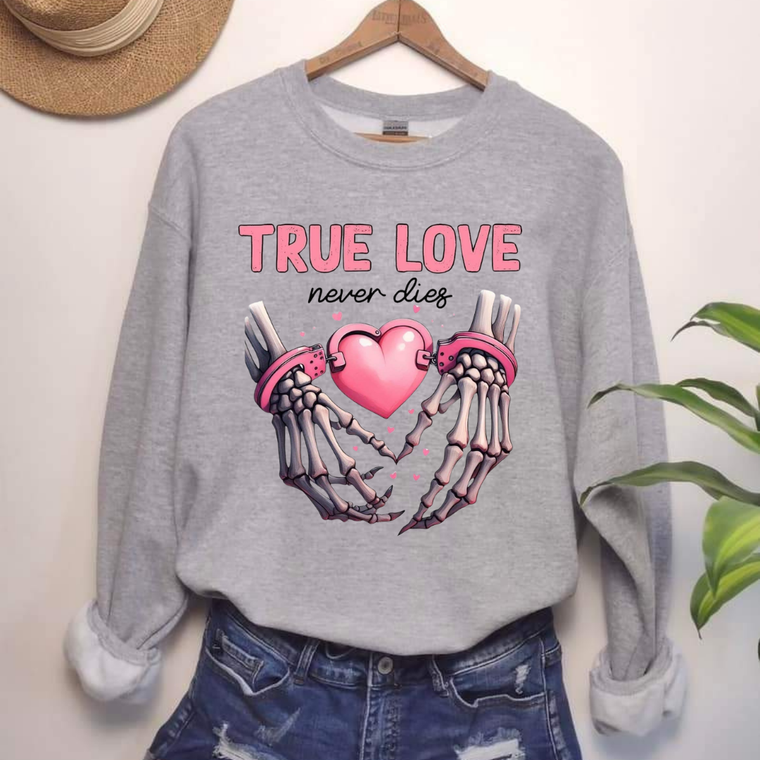 True Love Never Dies Valentine Sweatshirt