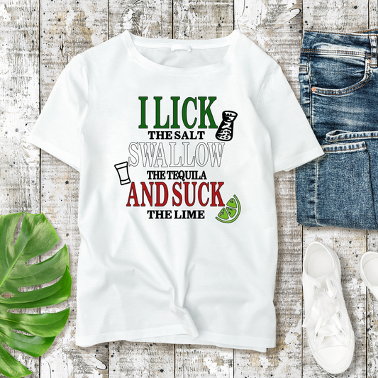 I lick the salt swallow the tequila and suck the lime tshirt