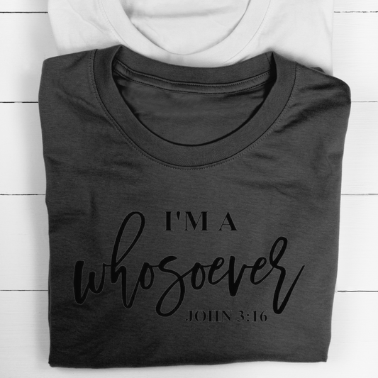 I Am A Whosoever  John 3:16 Unisex T-shirt
