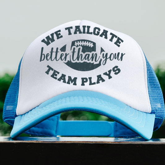 "We Tailgate better than your Team Plays" Trucker Cap