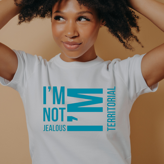 I'm Not Jealous I'm Territorial Women's Short sleeve Tshirt