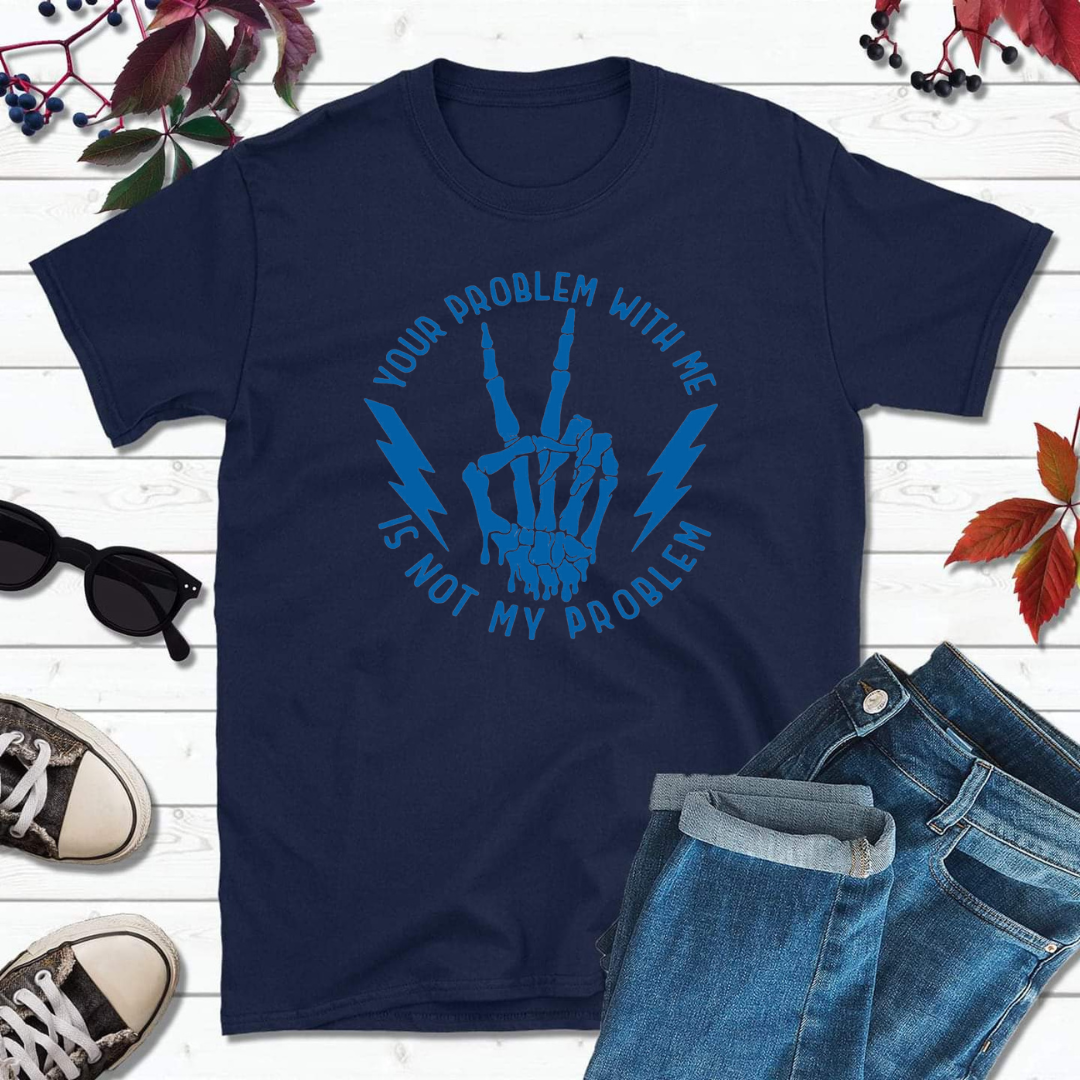 Your problem with me is not my problem mens Tshirt