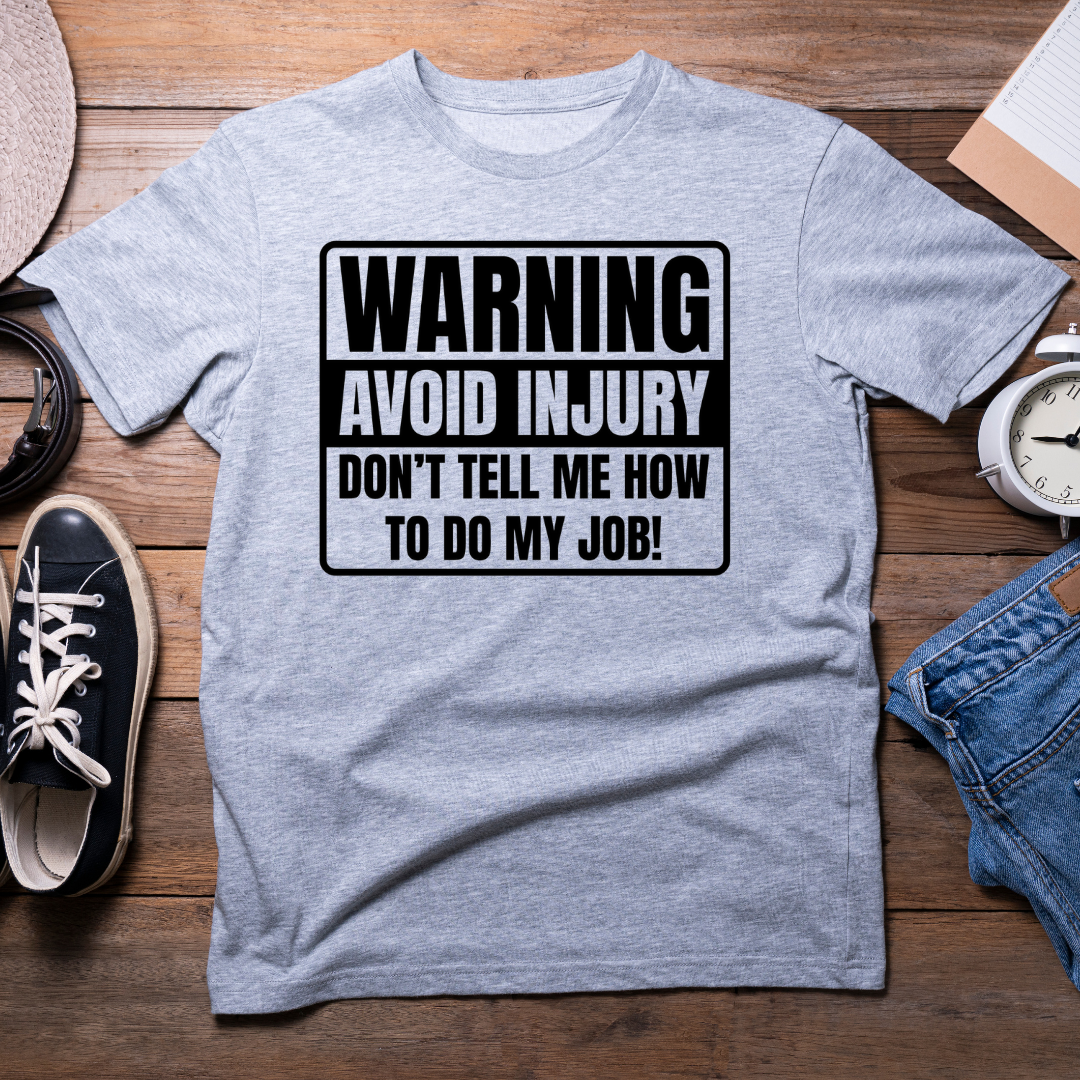 Warning Avoid Injury Don't Tell Me How To Do My Job- men's crew neck T-shirt