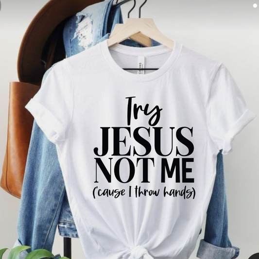 Try Jesus Not Me (cause i throw hands) Women's Short sleeve Tshirt