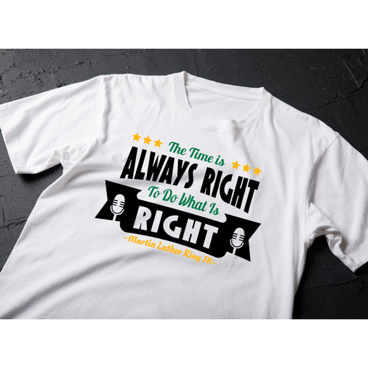 The Time is Always Right To Do What Is Right Mens Tshirt