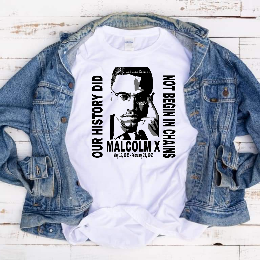 Our History did Not Begin In Chains  Malcolm X unisex Tshirt got all