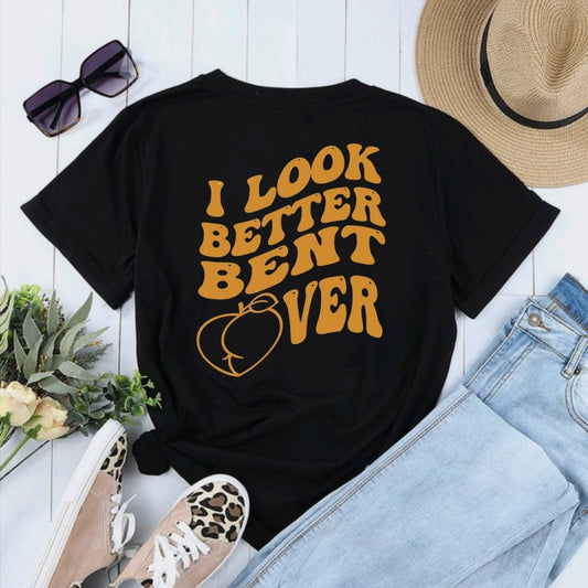 I Look Better Bent Over Women's Graphic T-shirt