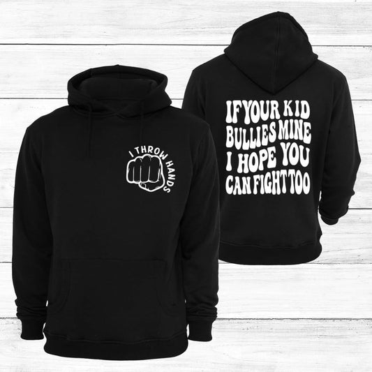 If your Kid Bullies Mine I Hope U can Fight Too  Unisex Hoodie